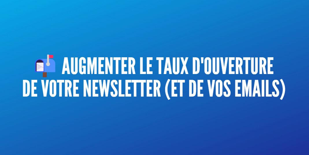 augmenter taux ouverture newsletter emails
