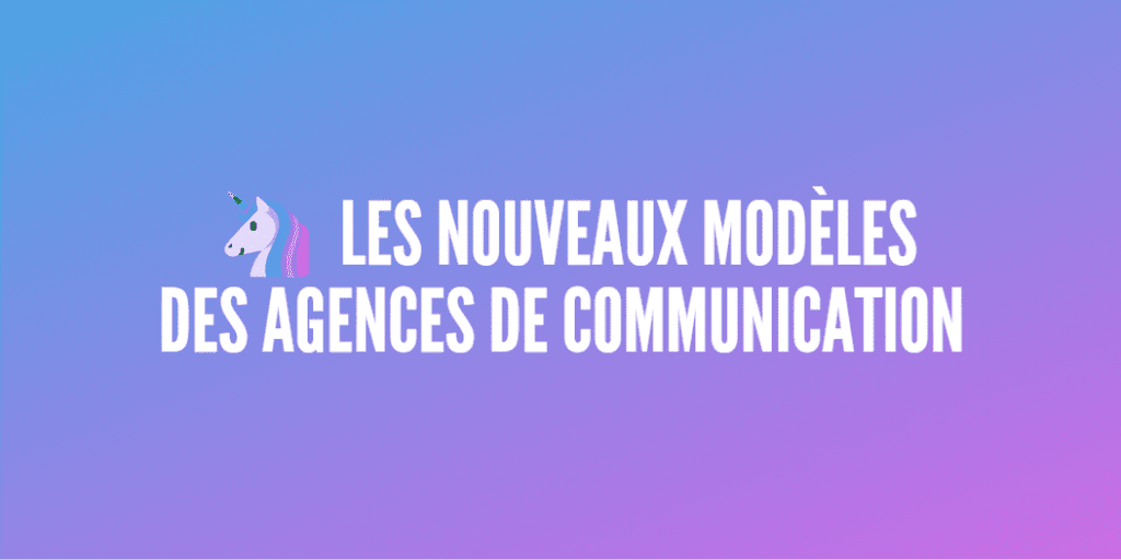 nouveaux modèles agence communication